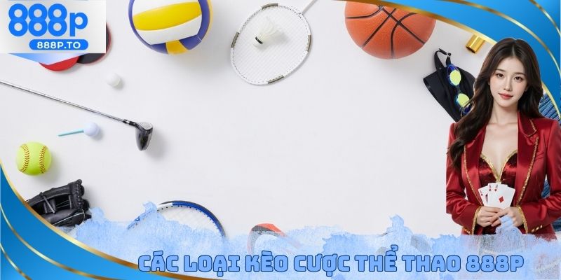 Thể Thao 888P - Bảng Tỷ Lệ Cá Cược Hấp Dẫn Giúp X2 Tài Khoản - playmarble.lol
