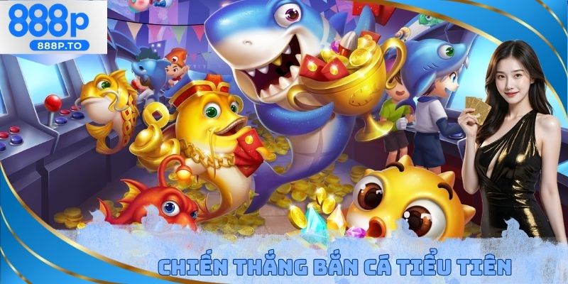 Bắn Cá Tiểu Tiên 888P - Bộ Môn Đem Đến Lợi Nhuận Khủng - playmarble.lol