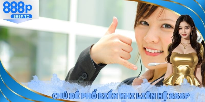 Liên Hệ 888P - Hỗ Trợ Giải Quyết 100% Các Vấn Đề Gặp Phải - playmarble.lol