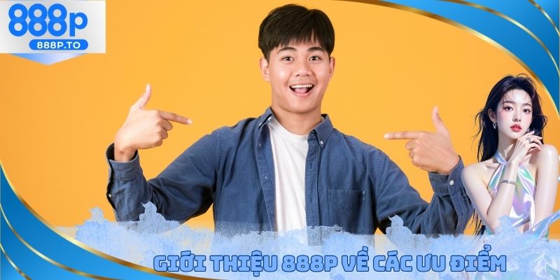 Giới Thiệu 888P - Các Ưu Điểm Hấp Dẫn Đem Đến X2 Lợi Nhuận - playmarble.lol