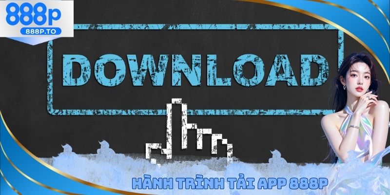 Tải App 888P - Hỗ Trợ Đa Dạng Hệ Điều Hành iOS Và Android - playmarble.lol