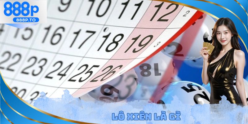Lô Xiên Là Gì - Hướng Dẫn Tính Tiền Và Chiến Thuật Hiệu Quả - playmarble.lol