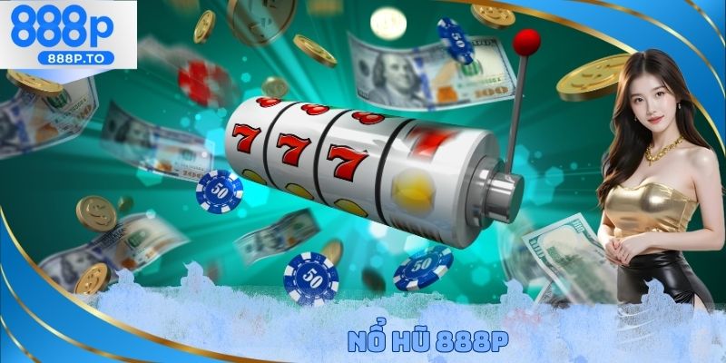 Nổ Hũ 888P - Quay Thưởng Giúp Nhận Về Jackpot Hơn 1 Tỷ Đồng - playmarble.lol