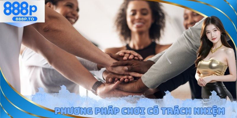 Chơi Có Trách Nhiệm 888P - Phương Pháp Thực Hiện Chính Xác - playmarble.lol