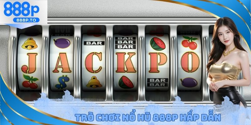 Nổ Hũ 888P - Quay Thưởng Giúp Nhận Về Jackpot Hơn 1 Tỷ Đồng - playmarble.lol