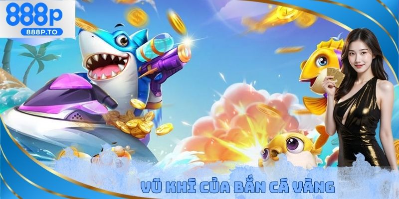 Bắn Cá Vàng 888P - Nghiên Cứu Về Các Loại Vũ Khí Khác Nhau - playmarble.lol
